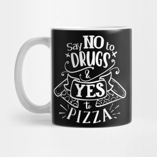 Say No To Drugs Say Yes to Pizza Funny Pizza Lover Mug